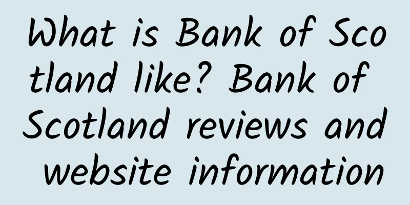 What is Bank of Scotland like? Bank of Scotland reviews and website information