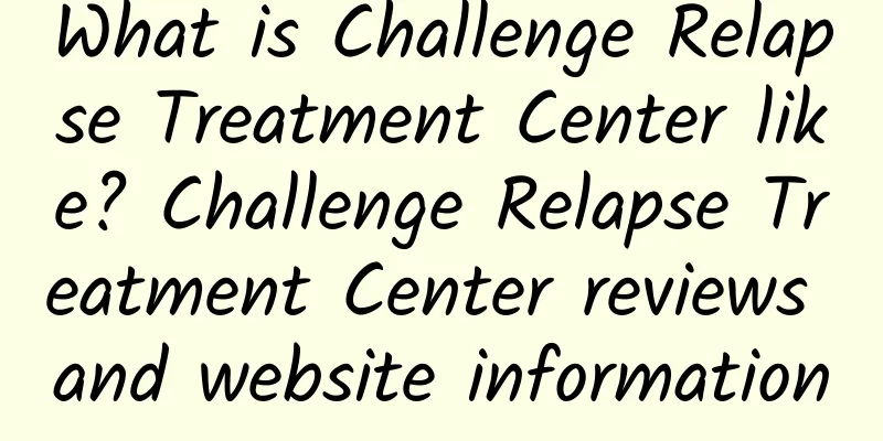 What is Challenge Relapse Treatment Center like? Challenge Relapse Treatment Center reviews and website information