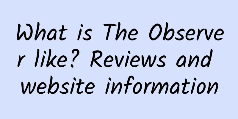 What is The Observer like? Reviews and website information