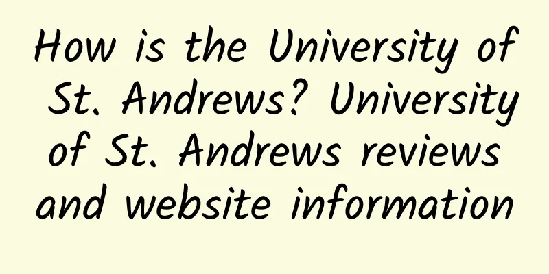 How is the University of St. Andrews? University of St. Andrews reviews and website information