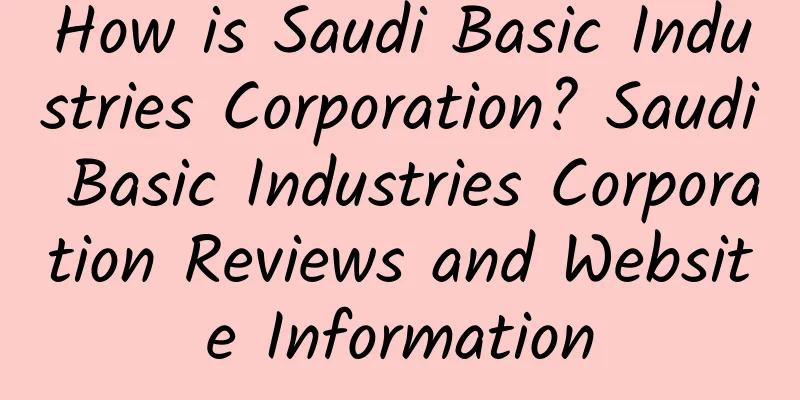 How is Saudi Basic Industries Corporation? Saudi Basic Industries Corporation Reviews and Website Information