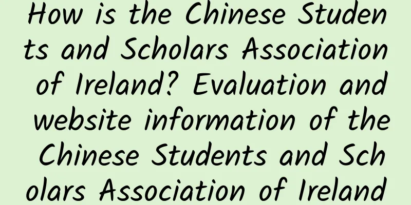 How is the Chinese Students and Scholars Association of Ireland? Evaluation and website information of the Chinese Students and Scholars Association of Ireland