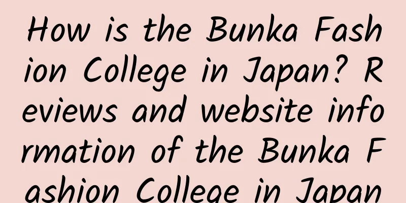How is the Bunka Fashion College in Japan? Reviews and website information of the Bunka Fashion College in Japan