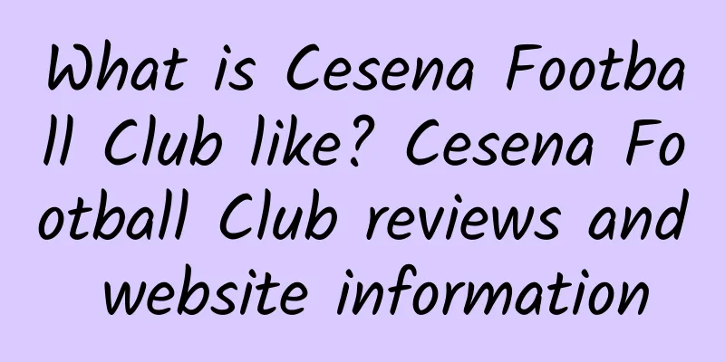 What is Cesena Football Club like? Cesena Football Club reviews and website information