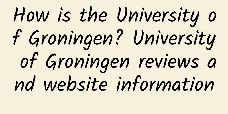 How is the University of Groningen? University of Groningen reviews and website information