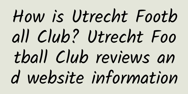 How is Utrecht Football Club? Utrecht Football Club reviews and website information