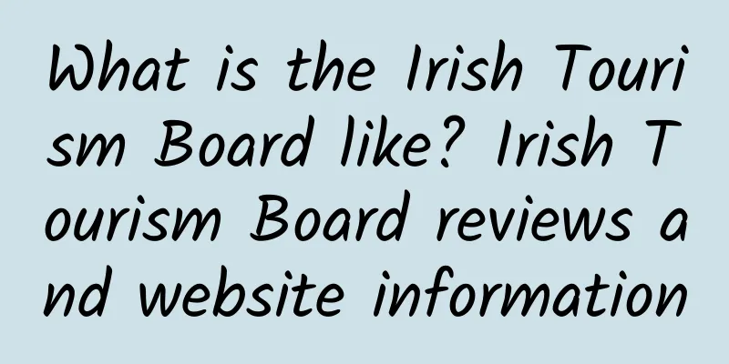What is the Irish Tourism Board like? Irish Tourism Board reviews and website information