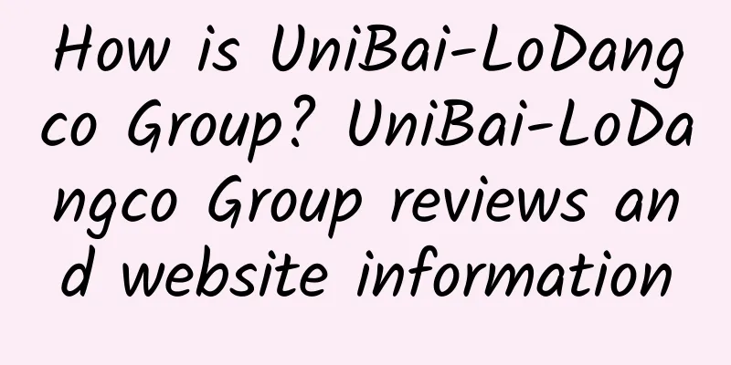 How is UniBai-LoDangco Group? UniBai-LoDangco Group reviews and website information