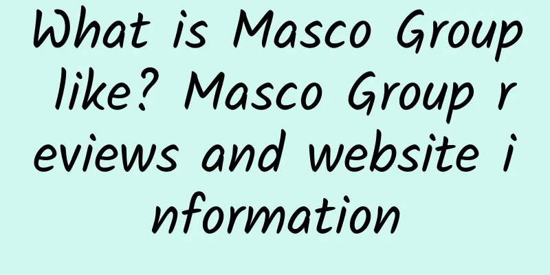 What is Masco Group like? Masco Group reviews and website information