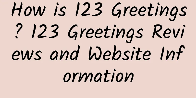 How is 123 Greetings? 123 Greetings Reviews and Website Information