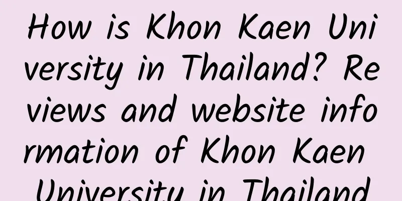How is Khon Kaen University in Thailand? Reviews and website information of Khon Kaen University in Thailand