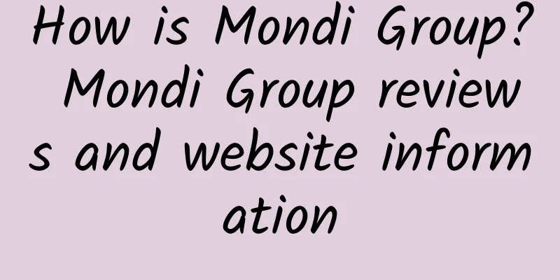 How is Mondi Group? Mondi Group reviews and website information