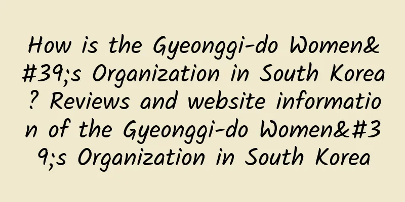How is the Gyeonggi-do Women's Organization in South Korea? Reviews and website information of the Gyeonggi-do Women's Organization in South Korea