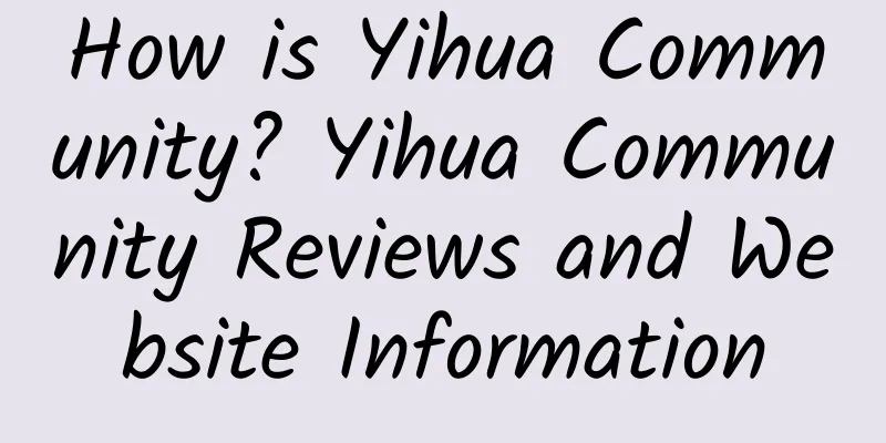 How is Yihua Community? Yihua Community Reviews and Website Information