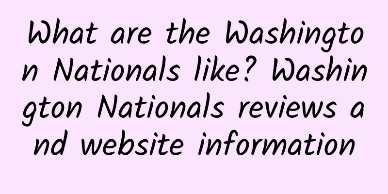 What are the Washington Nationals like? Washington Nationals reviews and website information