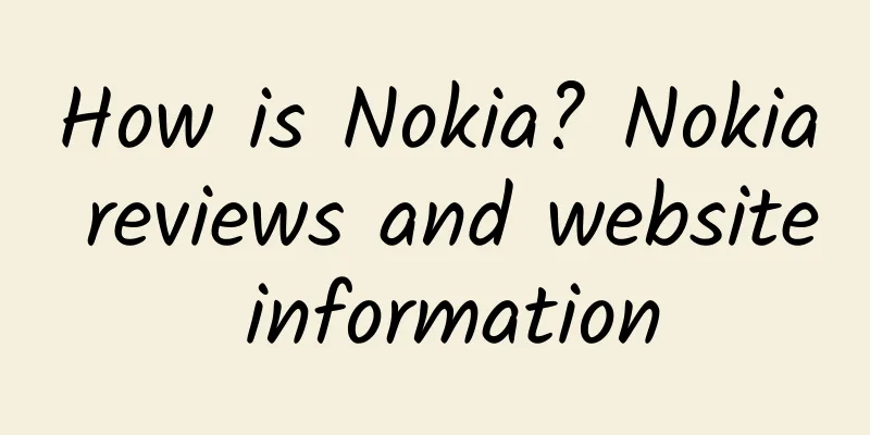 How is Nokia? Nokia reviews and website information