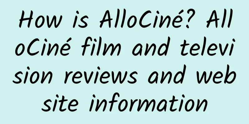How is AlloCiné? AlloCiné film and television reviews and website information