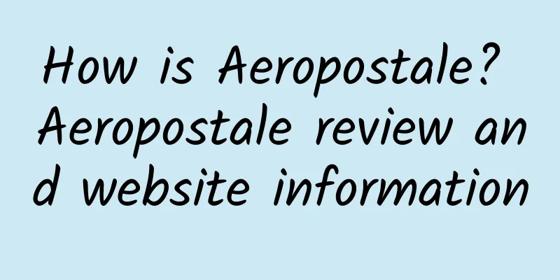 How is Aeropostale? Aeropostale review and website information