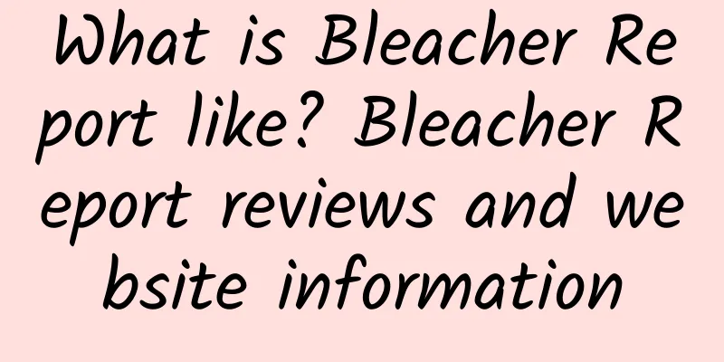 What is Bleacher Report like? Bleacher Report reviews and website information