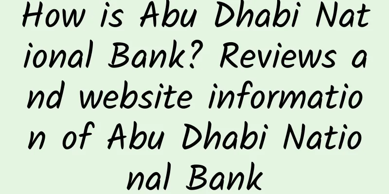 How is Abu Dhabi National Bank? Reviews and website information of Abu Dhabi National Bank