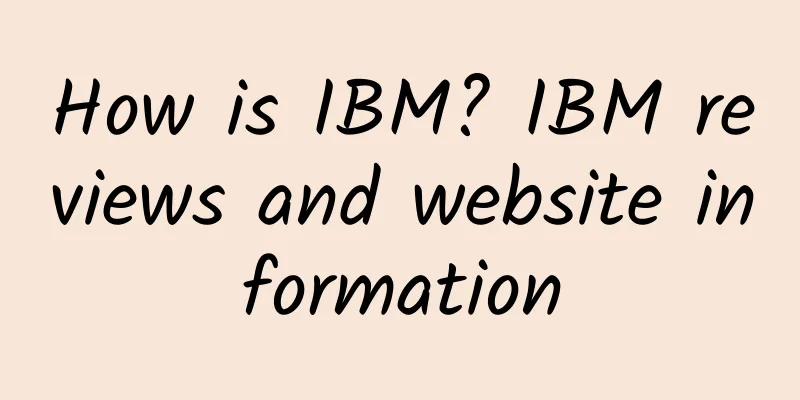 How is IBM? IBM reviews and website information