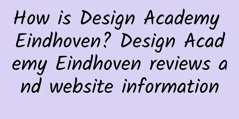 How is Design Academy Eindhoven? Design Academy Eindhoven reviews and website information