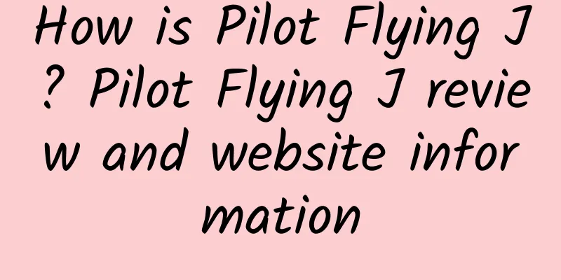 How is Pilot Flying J? Pilot Flying J review and website information