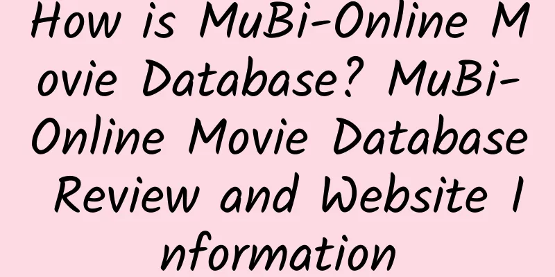 How is MuBi-Online Movie Database? MuBi-Online Movie Database Review and Website Information