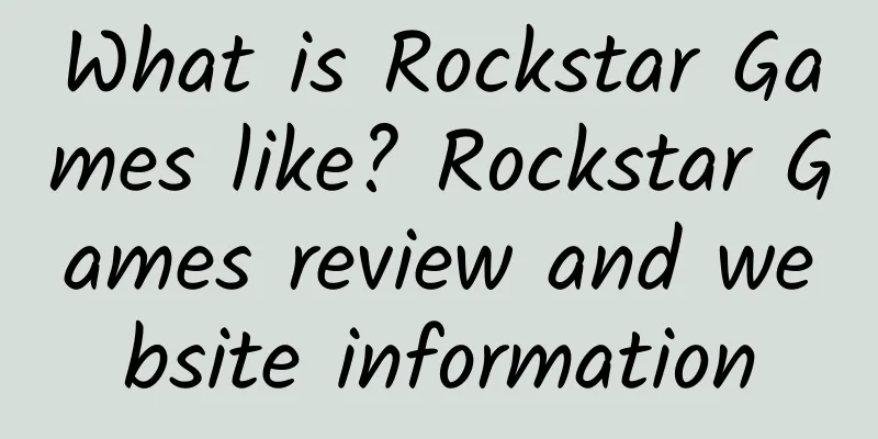 What is Rockstar Games like? Rockstar Games review and website information