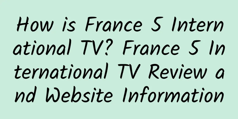 How is France 5 International TV? France 5 International TV Review and Website Information