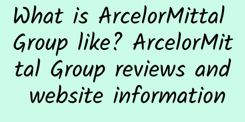 What is ArcelorMittal Group like? ArcelorMittal Group reviews and website information