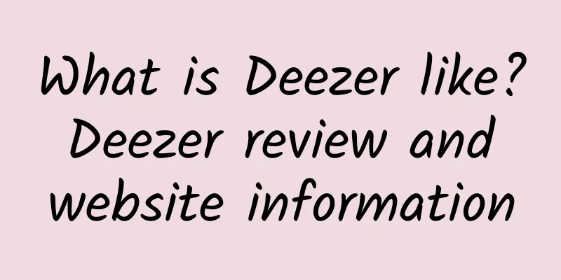 What is Deezer like? Deezer review and website information