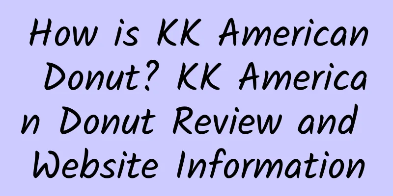 How is KK American Donut? KK American Donut Review and Website Information