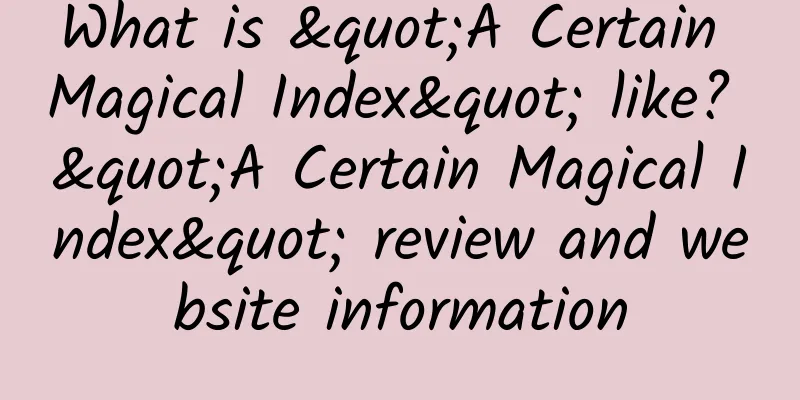 What is "A Certain Magical Index" like? "A Certain Magical Index" review and website information