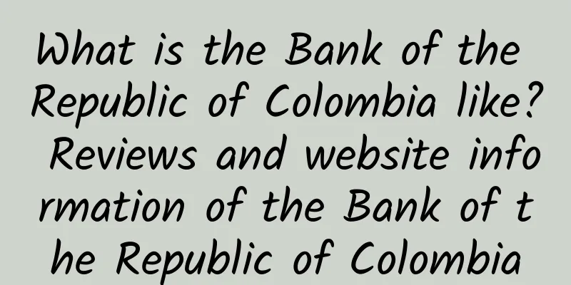 What is the Bank of the Republic of Colombia like? Reviews and website information of the Bank of the Republic of Colombia