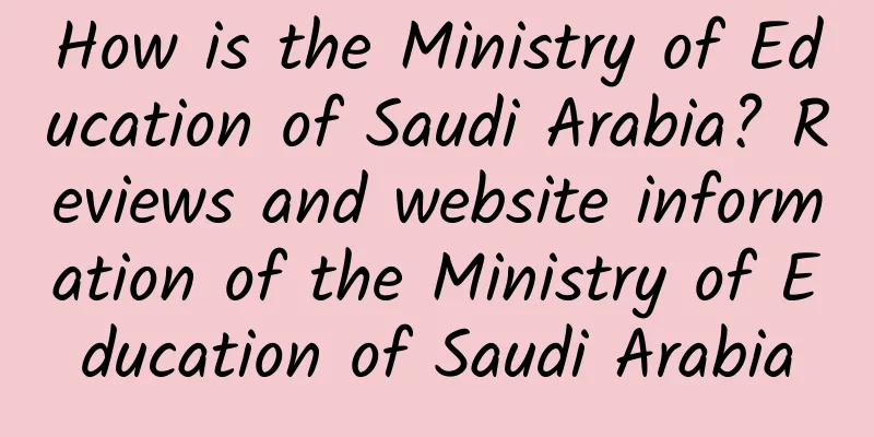 How is the Ministry of Education of Saudi Arabia? Reviews and website information of the Ministry of Education of Saudi Arabia