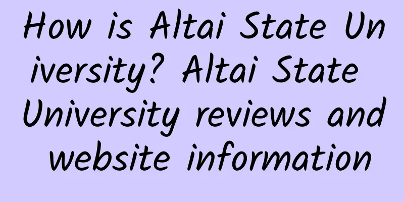 How is Altai State University? Altai State University reviews and website information
