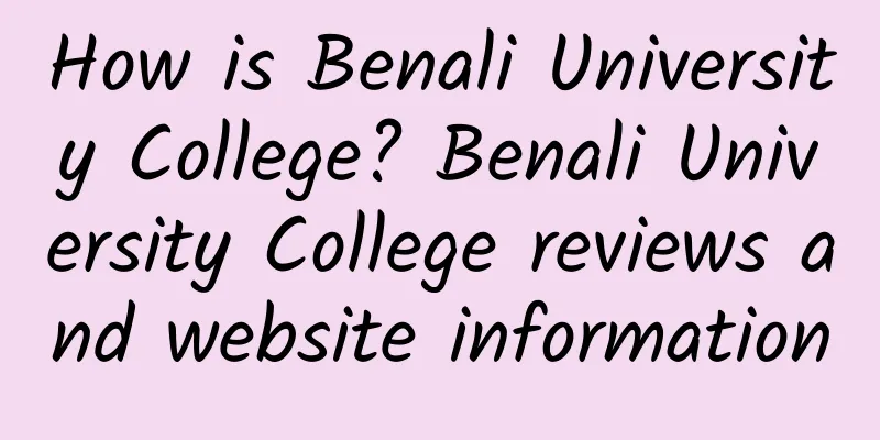 How is Benali University College? Benali University College reviews and website information