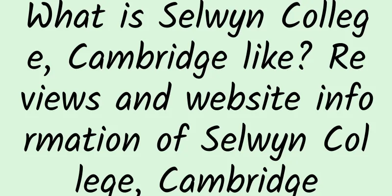 What is Selwyn College, Cambridge like? Reviews and website information of Selwyn College, Cambridge
