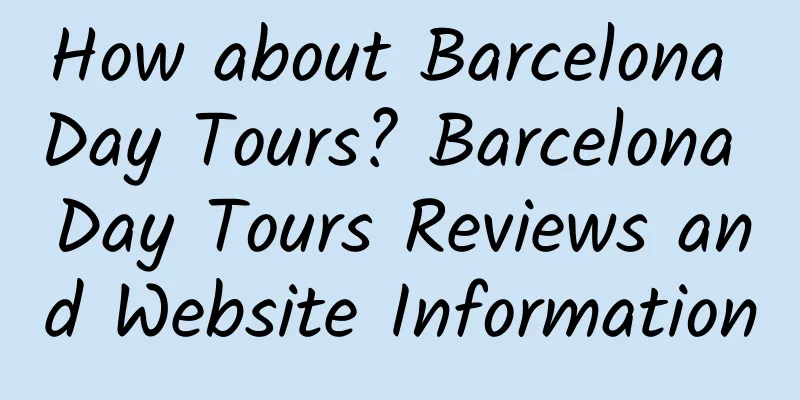 How about Barcelona Day Tours? Barcelona Day Tours Reviews and Website Information