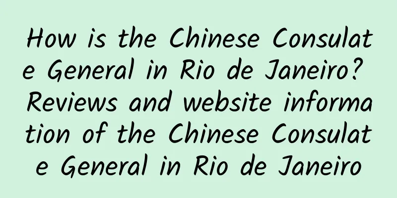 How is the Chinese Consulate General in Rio de Janeiro? Reviews and website information of the Chinese Consulate General in Rio de Janeiro