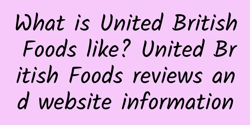 What is United British Foods like? United British Foods reviews and website information