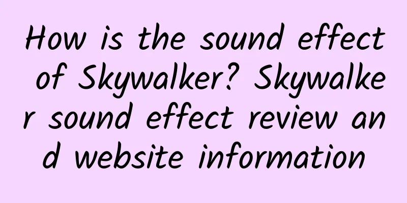 How is the sound effect of Skywalker? Skywalker sound effect review and website information