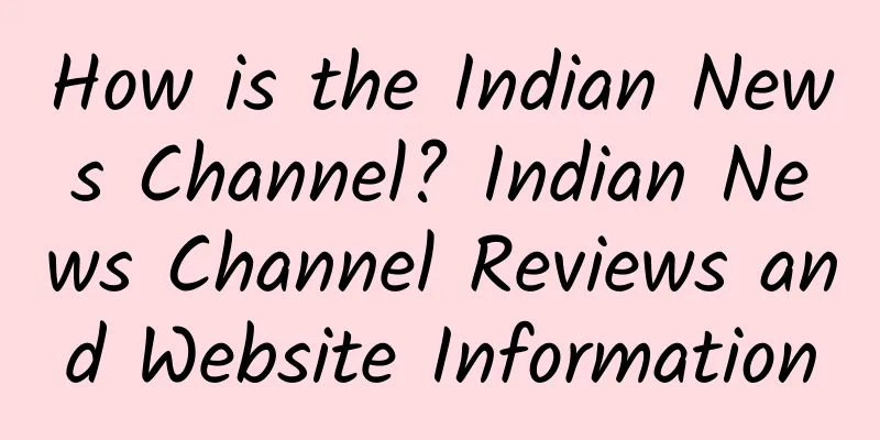 How is the Indian News Channel? Indian News Channel Reviews and Website Information