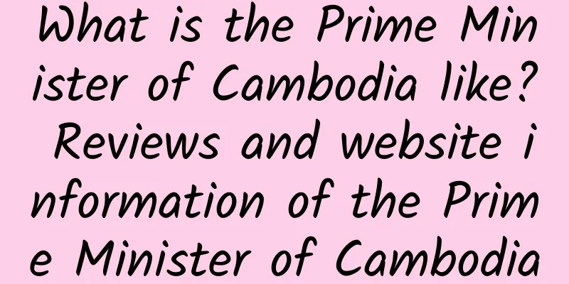What is the Prime Minister of Cambodia like? Reviews and website information of the Prime Minister of Cambodia