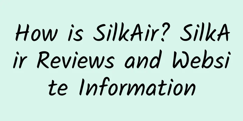 How is SilkAir? SilkAir Reviews and Website Information