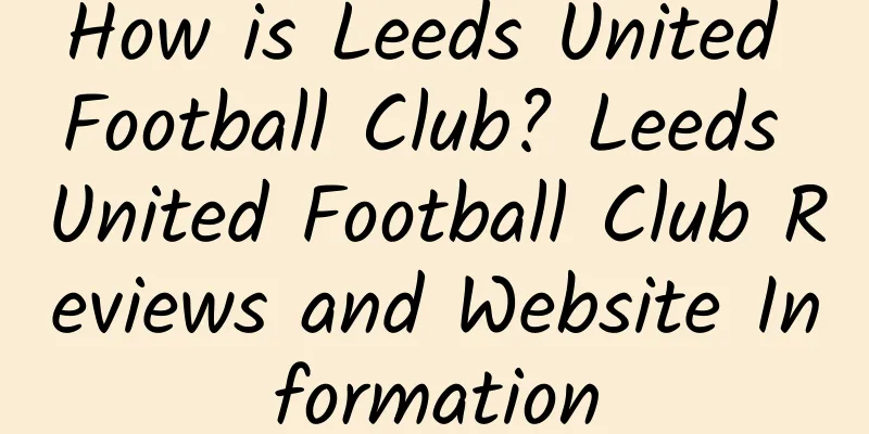 How is Leeds United Football Club? Leeds United Football Club Reviews and Website Information