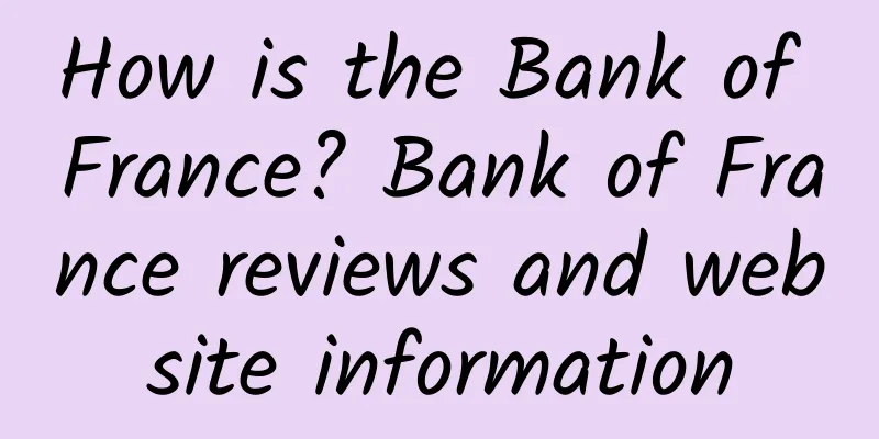 How is the Bank of France? Bank of France reviews and website information