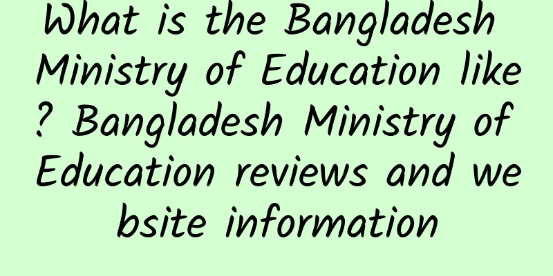What is the Bangladesh Ministry of Education like? Bangladesh Ministry of Education reviews and website information