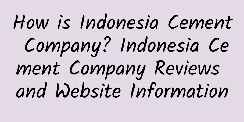 How is Indonesia Cement Company? Indonesia Cement Company Reviews and Website Information